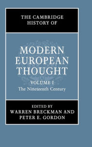 The Cambridge History of Modern European Thought: Volume 1, The Nineteenth Century Warren Breckman Editor