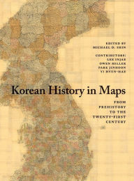 Korean History in Maps: From Prehistory to the Twenty-First Century Lee Injae Author