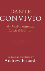 Dante: Convivio: A Dual-Language Critical Edition Dante Alighieri Author