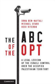 The ABC of the OPT: A Legal Lexicon of the Israeli Control over the Occupied Palestinian Territory Orna Ben-Naftali Author
