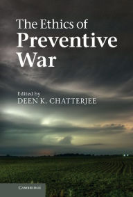 The Ethics of Preventive War Deen K. Chatterjee Editor