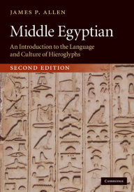 Middle Egyptian: An Introduction to the Language and Culture of Hieroglyphs James P. Allen Author