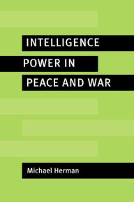 Intelligence Power in Peace and War Michael Herman Author