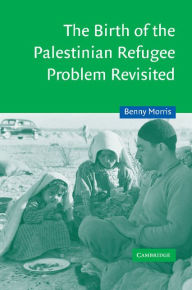 The Birth of the Palestinian Refugee Problem Revisited Benny Morris Author