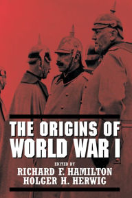 The Origins of World War I Richard F. Hamilton Editor