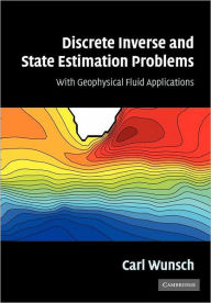 Discrete Inverse and State Estimation Problems: With Geophysical Fluid Applications Carl Wunsch Author