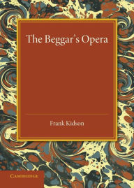 The Beggar's Opera: Its Predecessors and Successors Frank Kidson Author