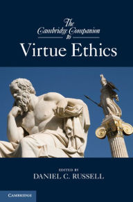 The Cambridge Companion to Virtue Ethics Daniel C. Russell Editor