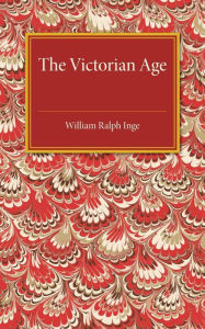 The Victorian Age: The Rede Lecture for 1922 William Ralph Inge Author