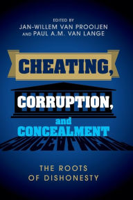 Cheating, Corruption, and Concealment: The Roots of Dishonesty Jan-Willem van Prooijen Editor