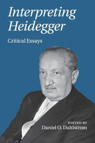 Interpreting Heidegger: Critical Essays Daniel O. Dahlstrom Editor