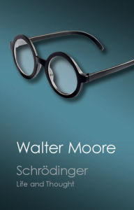 Schrödinger: Life and Thought Walter Moore Author
