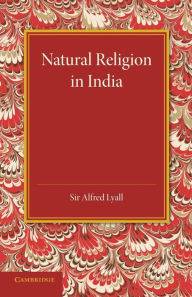 Natural Religion in India Alfred Lyall Author