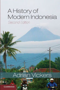 A History of Modern Indonesia Adrian Vickers Author