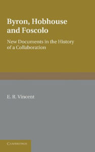 Byron, Hobhouse and Foscolo: New Documents in the History of a Collaboration E. R. Vincent Author