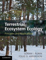 Terrestrial Ecosystem Ecology: Principles and Applications GÃ¶ran I. Ã?gren Author