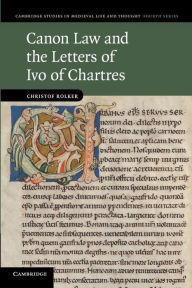 Canon Law and the Letters of Ivo of Chartres Christof Rolker Author