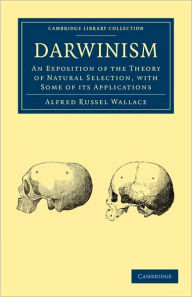 Darwinism: An Exposition of the Theory of Natural Selection, with some of its Applications Alfred Russel Wallace Author