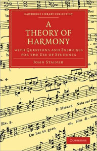 A Theory of Harmony: With Questions and Exercises for the Use of Students John Stainer Author