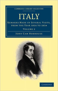 Italy: Remarks Made in Several Visits, from the Year 1816 to 1854 John Cam Hobhouse Author