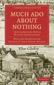 Much Ado about Nothing: The Cambridge Dover Wilson Shakespeare William Shakespeare Author