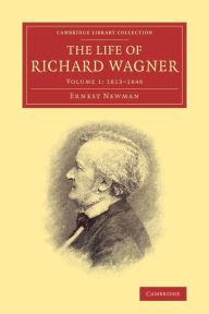 The Life of Richard Wagner Ernest Newman Author