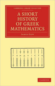 A Short History of Greek Mathematics James Gow Author