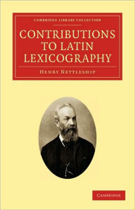 Contributions to Latin Lexicography Henry Nettleship Author