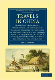 Travels in China: Containing Descriptions, Observations and Comparisons, Made and Collected in the Course of a Short Residence at the Imperial Palace
