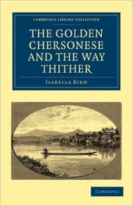 The Golden Chersonese and the Way Thither Isabella Bird Author