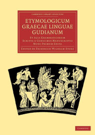 Etymologicum Graecae Linguae Gudianum: Et Alia Grammaticorum Scripta e Codicibus Manuscriptis Nunc Primum Edita Friedrich Wilhelm Sturz Editor