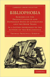 Bibliophobia: Remarks on the Present Languid and Depressed State of Literature and the Book Trade. In a Letter Addressed to the Author of the Biblioma