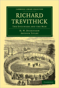 Richard Trevithick: The Engineer and the Man H. W. Dickinson Author