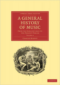 A General History of Music: From the Earliest Ages to the Present Period Charles Burney Author