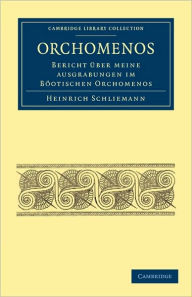 Orchomenos: Bericht Über Meine Ausgrabungen im Böotischen Orchomenos Heinrich Schliemann Author