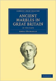 Ancient Marbles in Great Britain 2 Part Set Adolf Michaelis Author