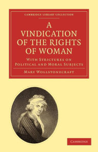 A Vindication of the Rights of Woman: With Strictures on Political and Moral Subjects Mary Wollstonecraft Author