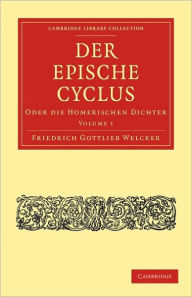 Der Epische Cyclus: Oder die Homerischen Dichter Friedrich Gottlieb Welcker Author