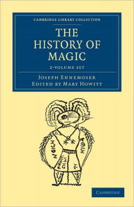 The History of Magic 2 Volume Set Joseph Ennemoser Author