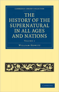 The History of the Supernatural in All Ages and Nations William Howitt Author