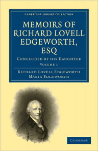 Memoirs of Richard Lovell Edgeworth, Esq: Begun by Himself and Concluded by his Daughter, Maria Edgeworth Richard Lovell Edgeworth Author