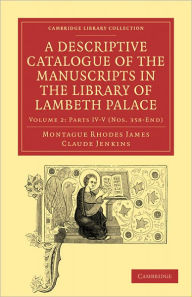 A Descriptive Catalogue of the Manuscripts in the Library of Lambeth Palace Montague Rhodes James Author