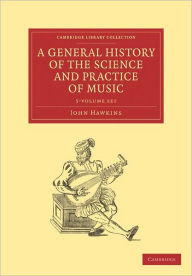 A General History of the Science and Practice of Music 5 Volume Set John Hawkins Author