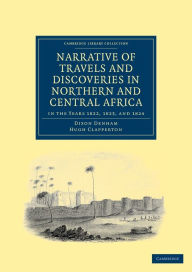 Narrative of Travels and Discoveries in Northern and Central Africa, in the Years 1822, 1823, and 1824 Dixon Denham Author