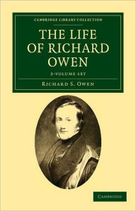 The Life of Richard Owen 2 Volume Set: With the Scientific Portions Revised by C. Davies Sherborn and an Essay on Owen's Position in Anatomical Scienc