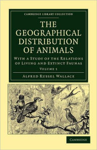 The Geographical Distribution of Animals: With a Study of the Relations of Living and Extinct Faunas as Elucidating the Past Changes of the Earth's Su