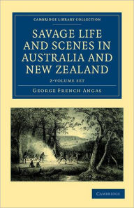Savage Life and Scenes in Australia and New Zealand 2 Volume Set: Being an Artist's Impressions of Countries and People at the Antipodes George French