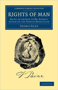 Rights of Man: Being an Answer to Mr. Burke's Attack on the French Revolution Thomas Paine Author