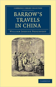 Barrow's Travels in China: An Investigation into the Origin and Authenticity of the 'Facts and Observations' Related in a Work Entitled 'Travels in Ch