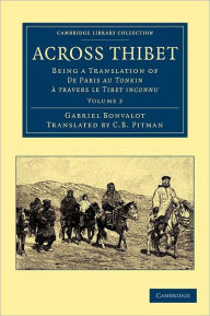 Across Thibet: Being a Translation of De Paris au Tonkin Ã  travers le Tibet inconnu Gabriel Bonvalot Author